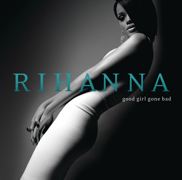 GOOD GIRL GONE BAD by RIHANNA
