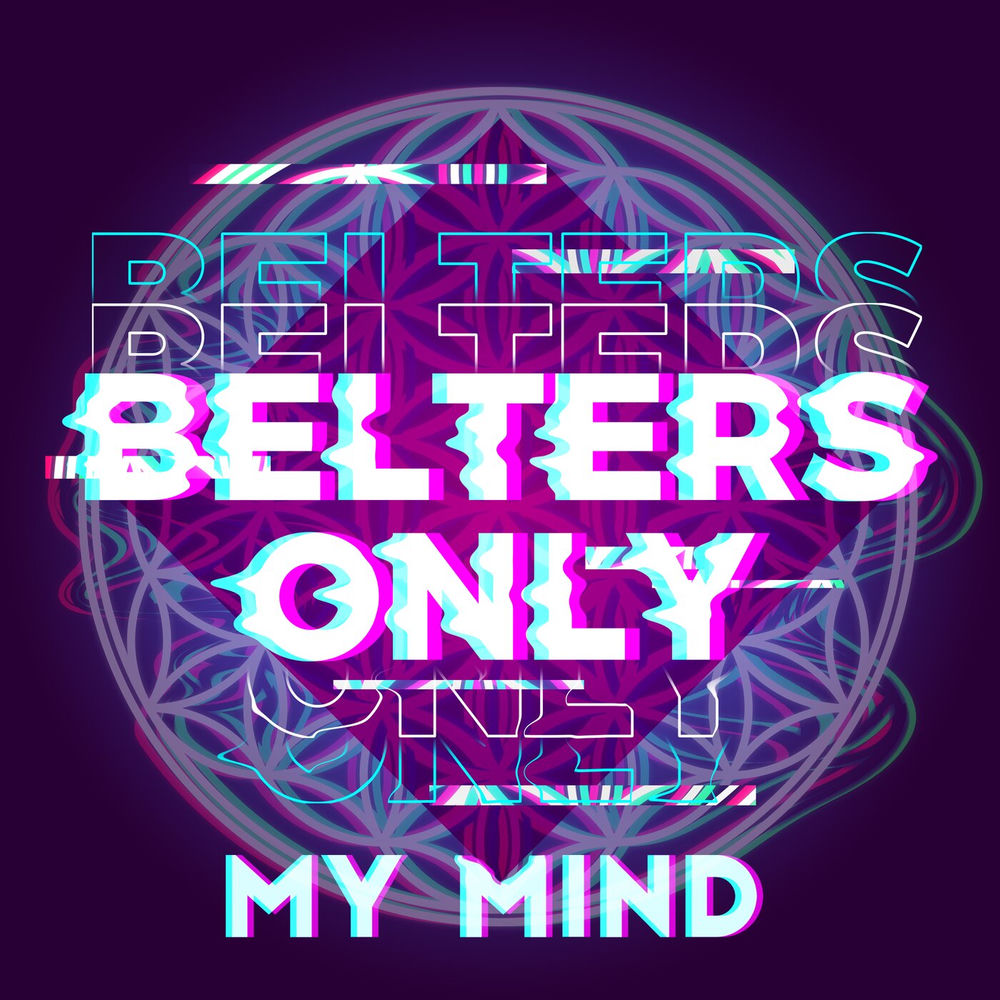 MY MIND by BELTERS ONLY