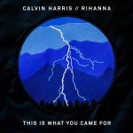 THIS IS WHAT YOU CAME FOR by CALVIN HARRIS FEAT. RIHANNA