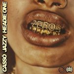 ZEROS by CASSO & JAZZY FT HEADIE ONE