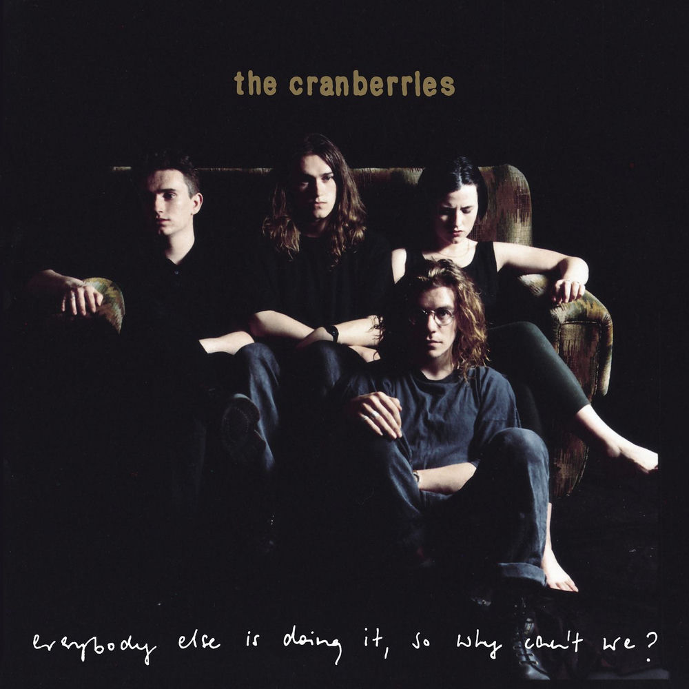 EVERYBODY ELSE IS DOING IT SO WHY CAN'T by CRANBERRIES