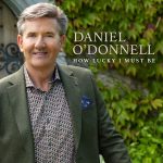HOW LUCKY I MUST BE by DANIEL O'DONNELL