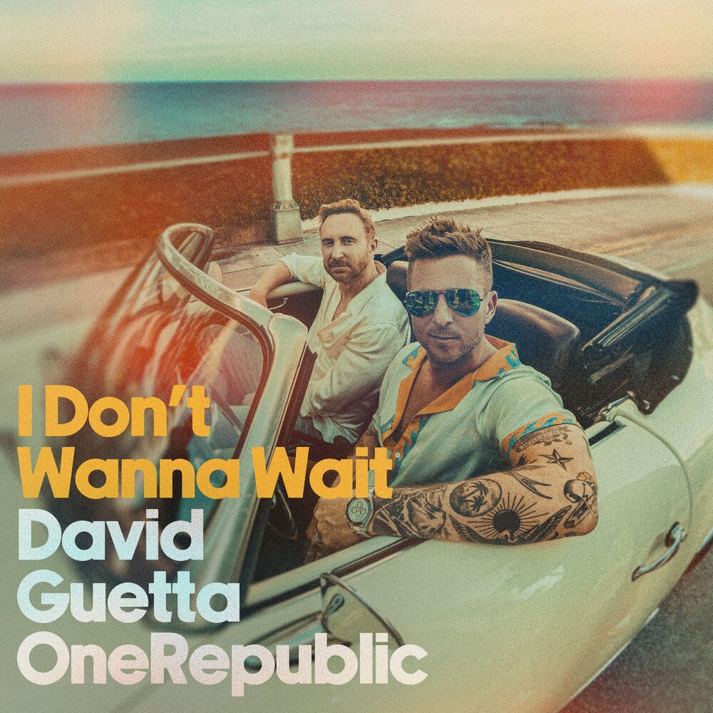 I DON'T WANNA WAIT by DAVID GUETTA & ONEREPUBLIC