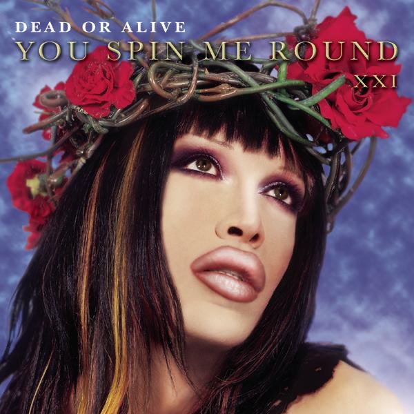 You Spin Me Round (Like a Record) by Dead or Alive