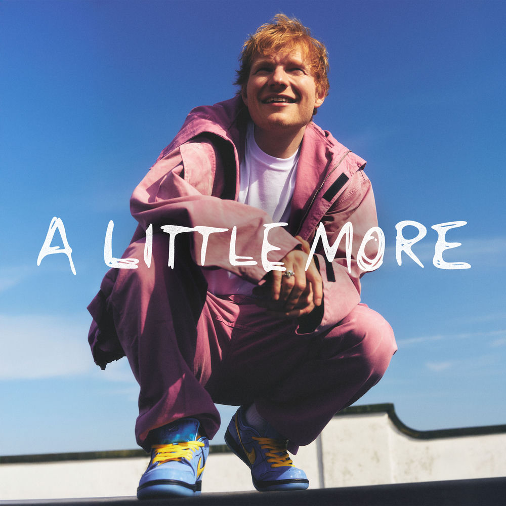 A LITTLE MORE by ED SHEERAN