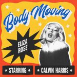 BODY MOVING by ELIZA ROSE & CALVIN HARRIS