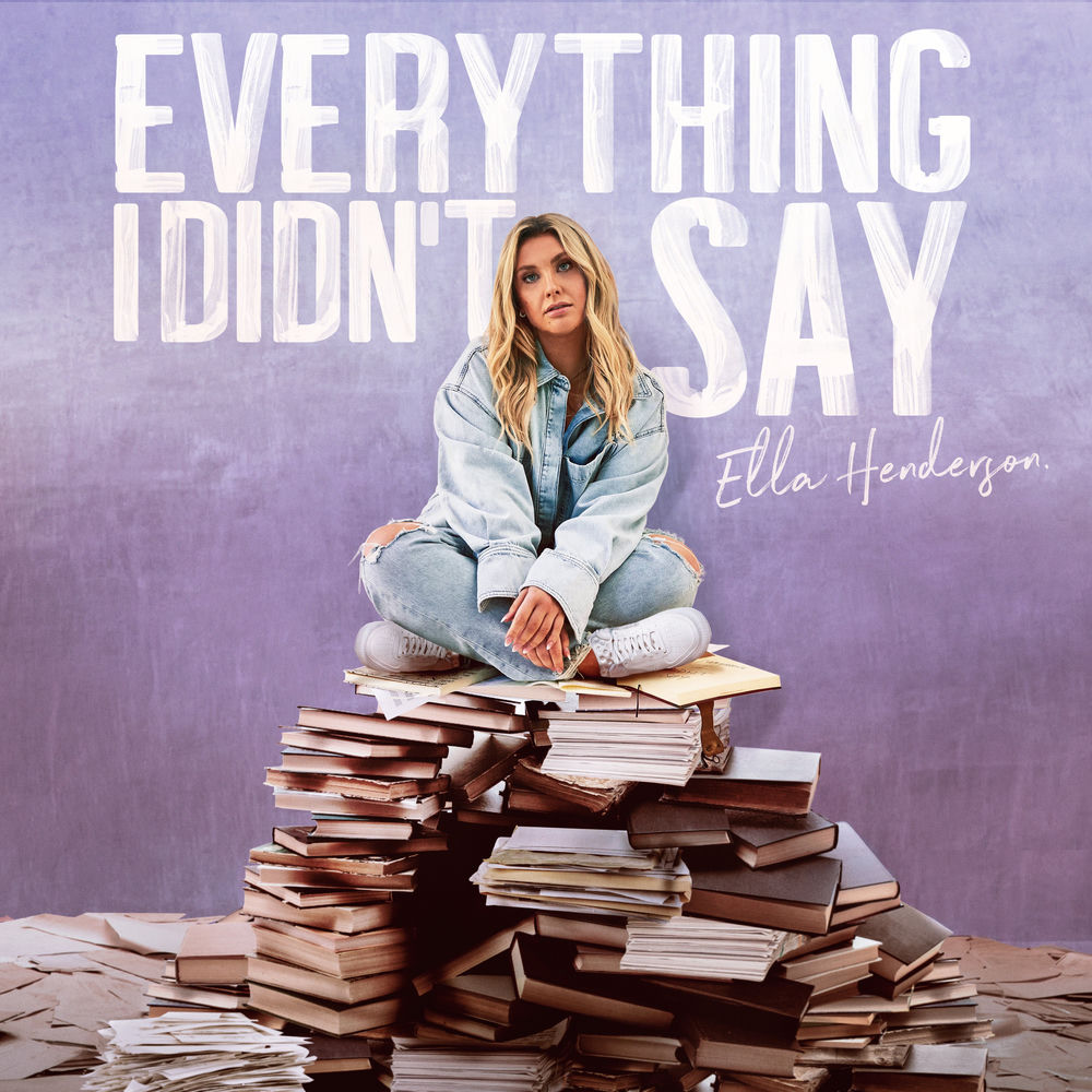 EVERYTHING I DIDN'T SAY by ELLA HENDERSON