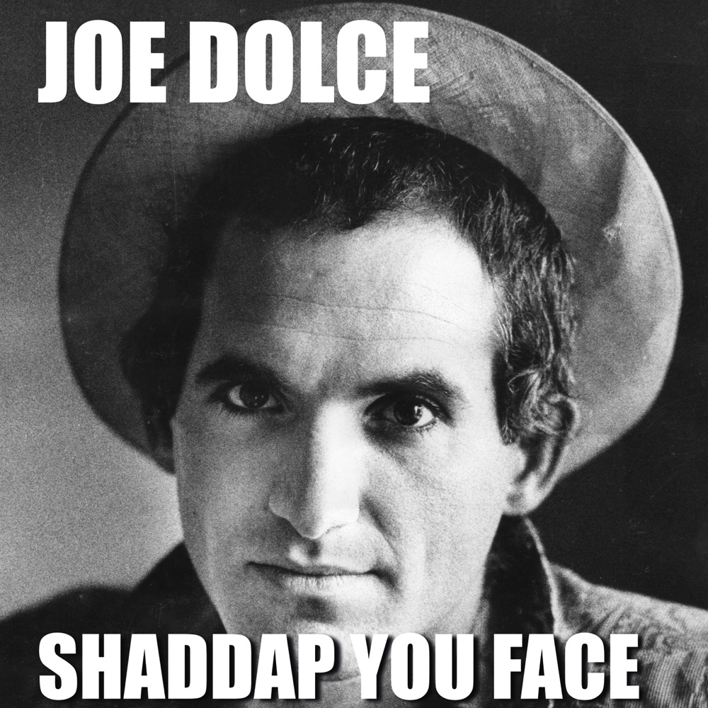 Shaddap You Face by Joe Dolce