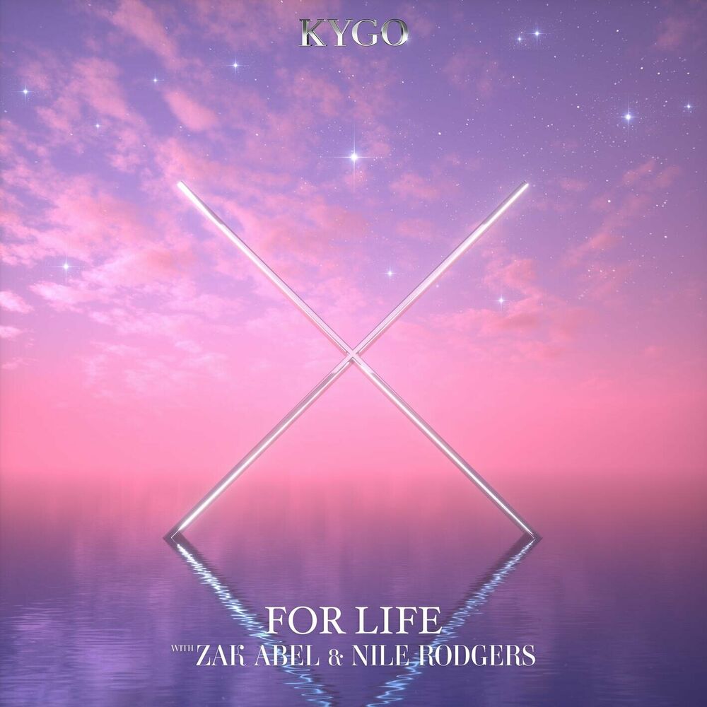 FOR LIFE by KYGO/ZAK ABEL/NILE RODGERS