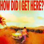 HOW DID I GET HERE by LOUIS TOMLINSON