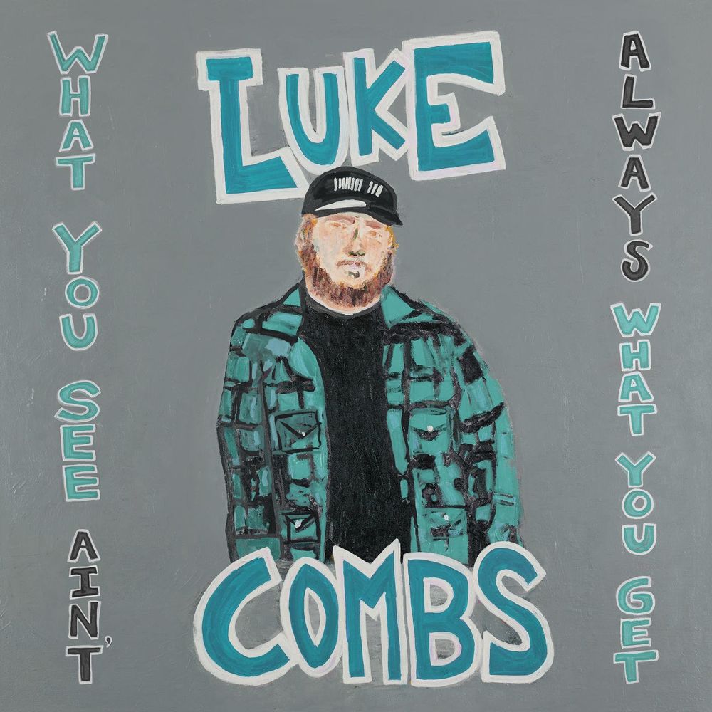 WHAT YOU SEE IS WHAT YOU GET by LUKE COMBS