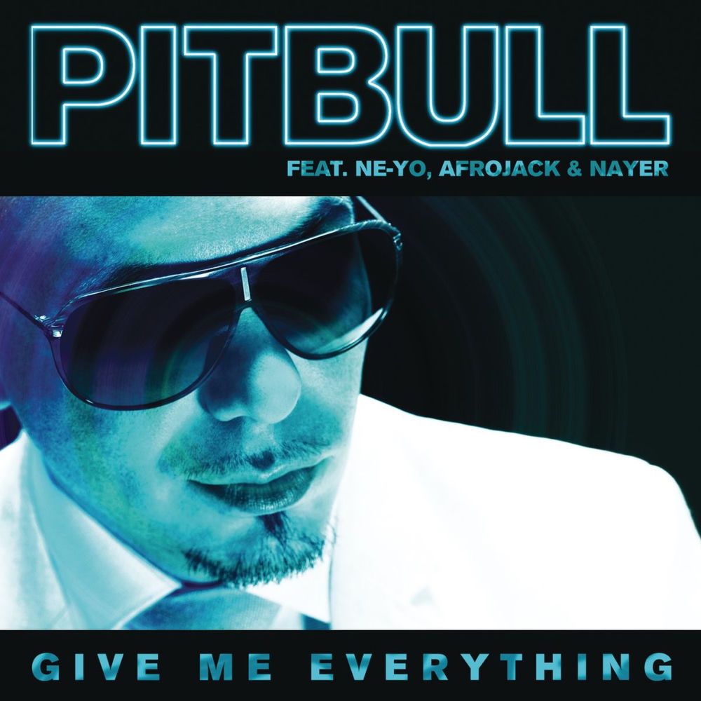 GIVE ME EVERYTHING by PITBULL/NE-YO/AFROJACK/NAYER