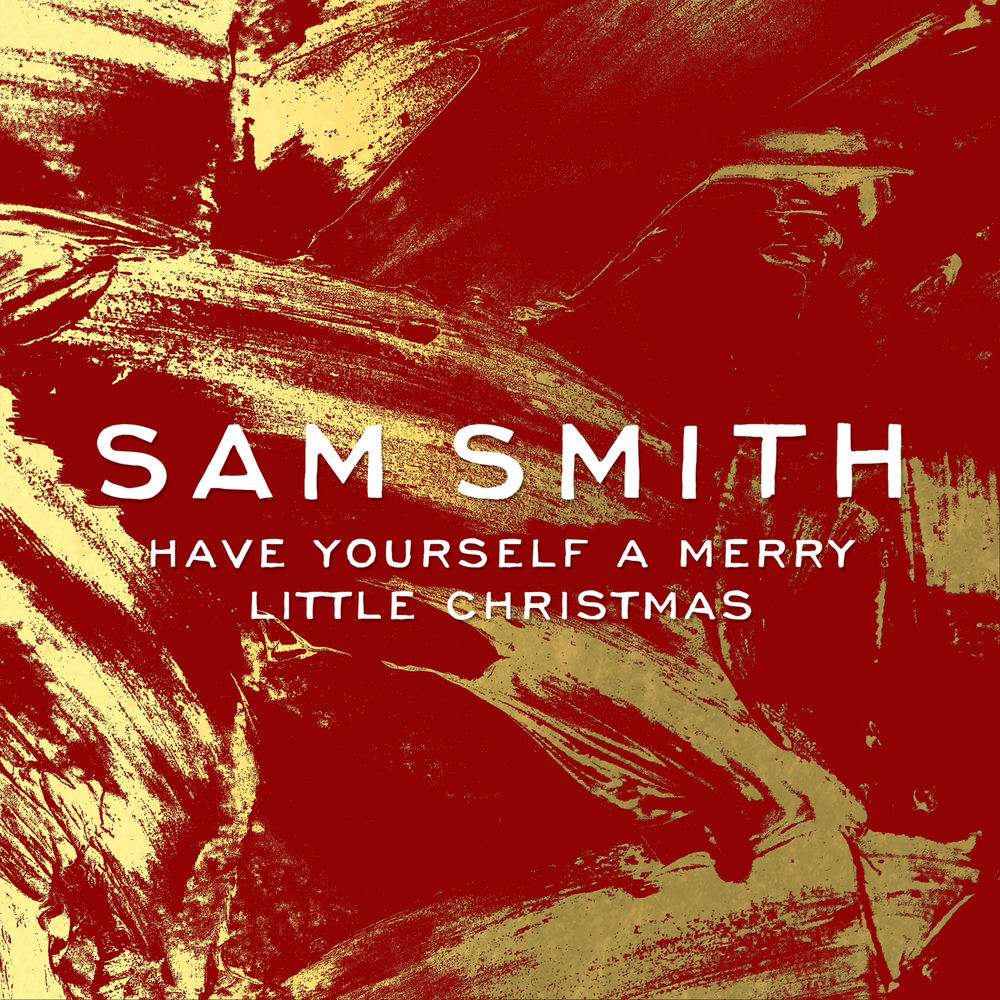 HAVE YOURSELF A MERRY LITTLE CHRISTMAS by SAM SMITH