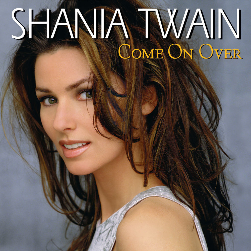 COME ON OVER by SHANIA TWAIN