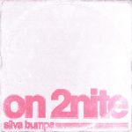 ON 2NITE by SILVA BUMPA
