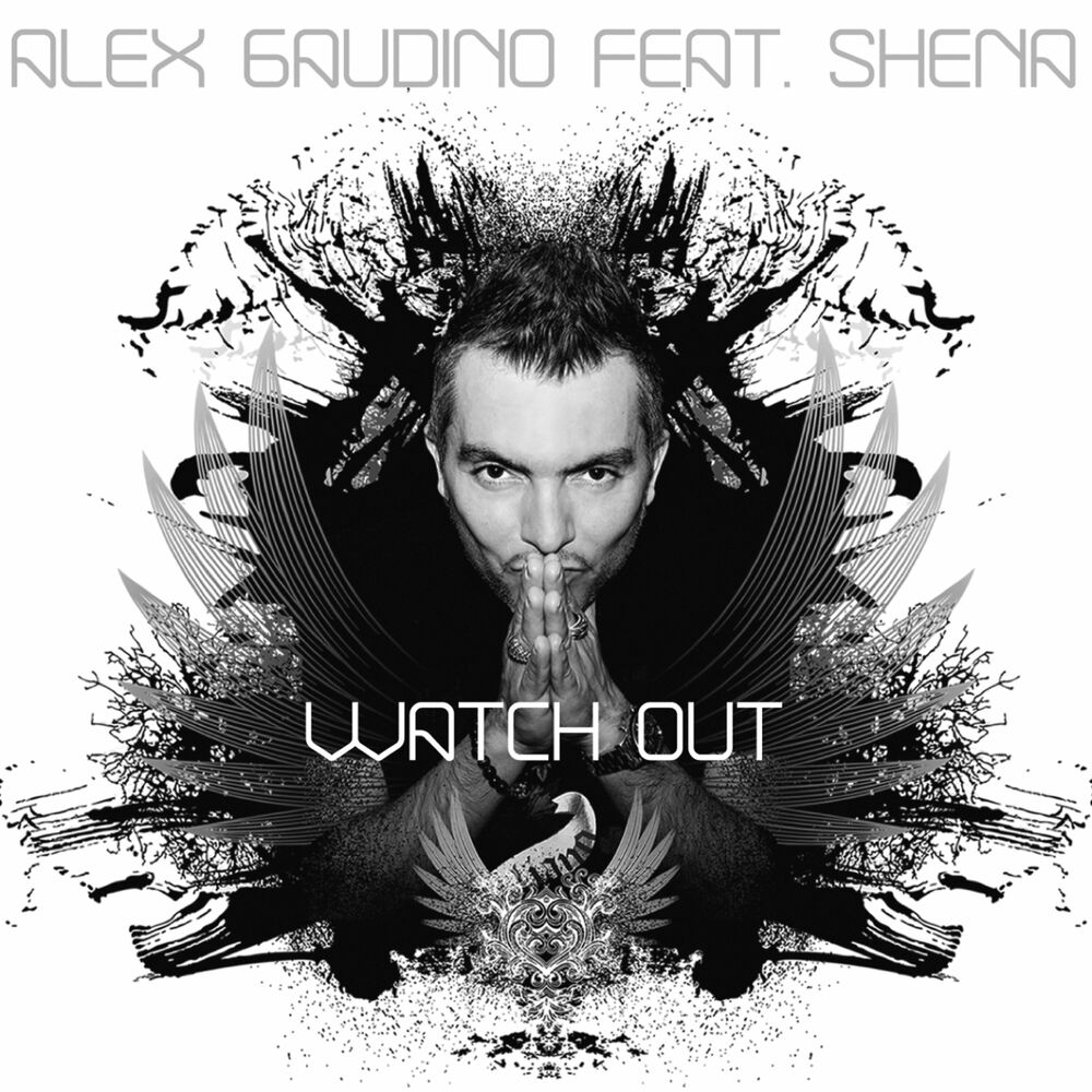 WATCH OUT by Alex Gaudino featuring Shena