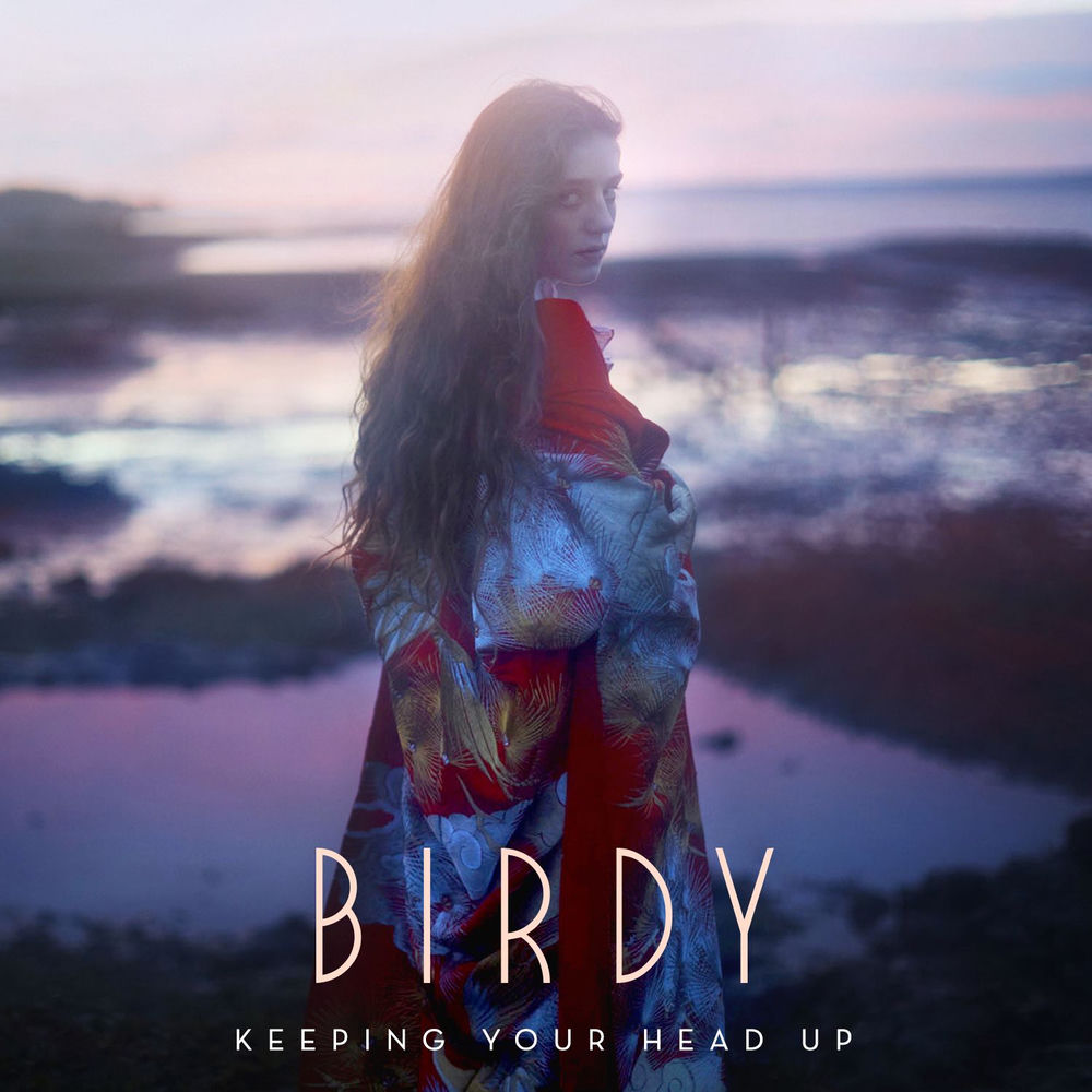 KEEPING YOUR HEAD UP by BIRDY