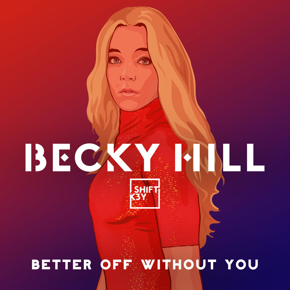 BETTER OFF WITHOUT YOU by Becky Hill FT Shift K3Y