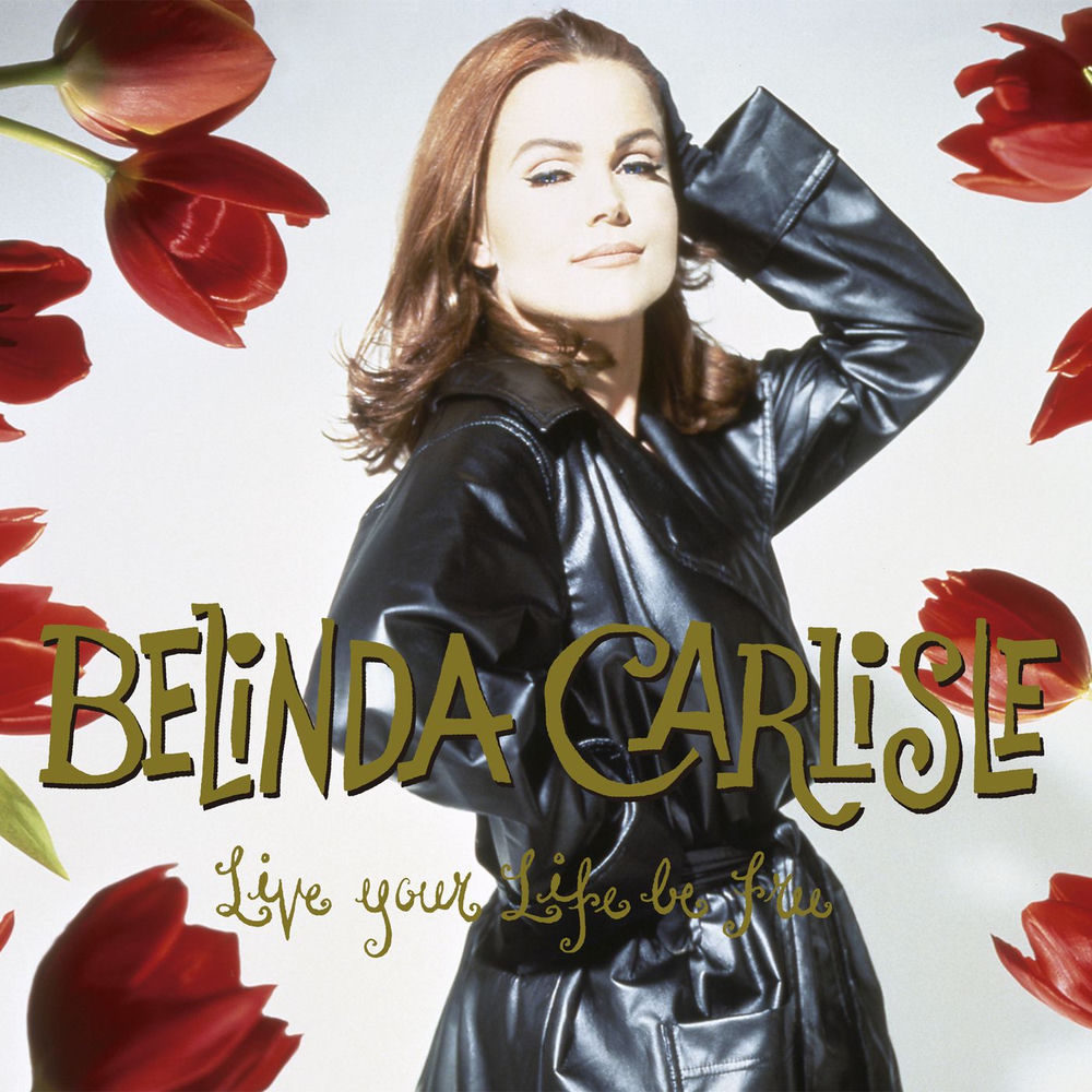 Live Your Life, Be Free by Belinda Carlisle