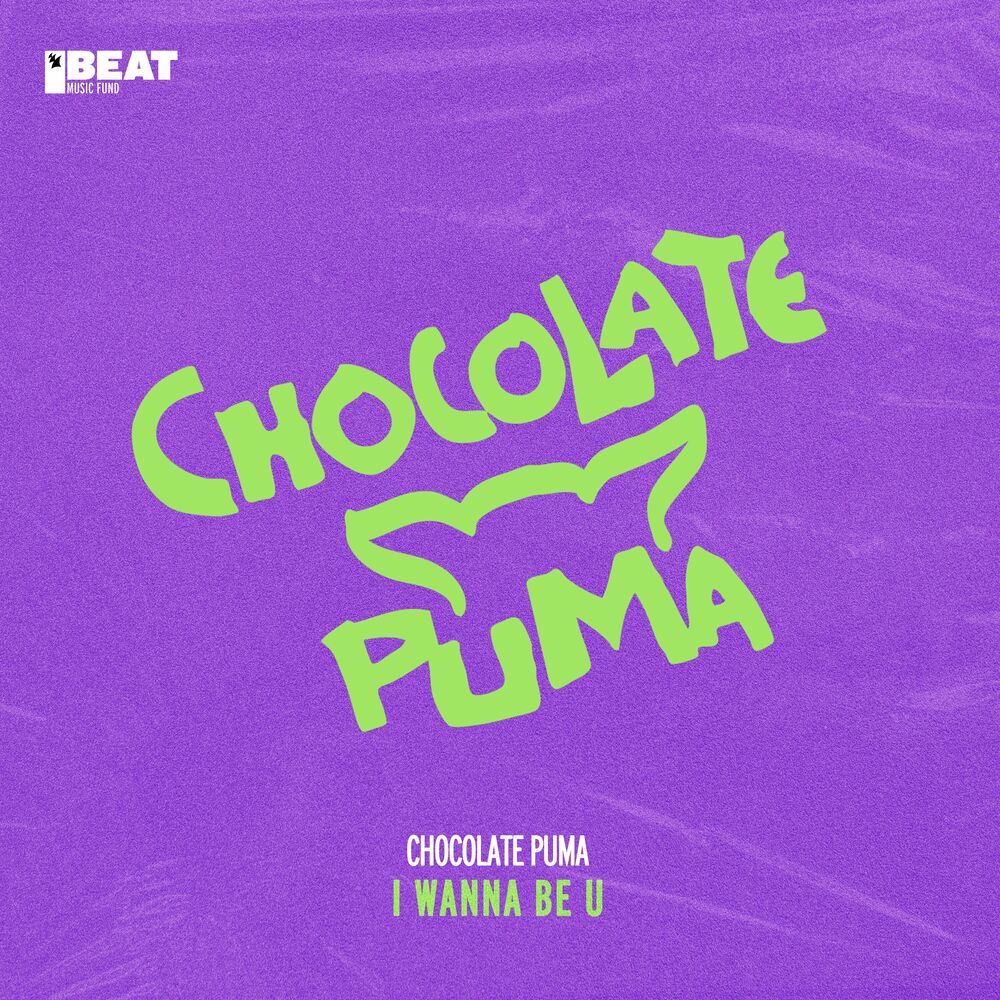 I Wanna Be U by Chocolate Puma