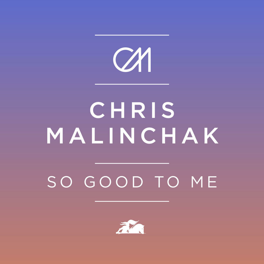 SO GOOD TO ME by Chris Malinchak