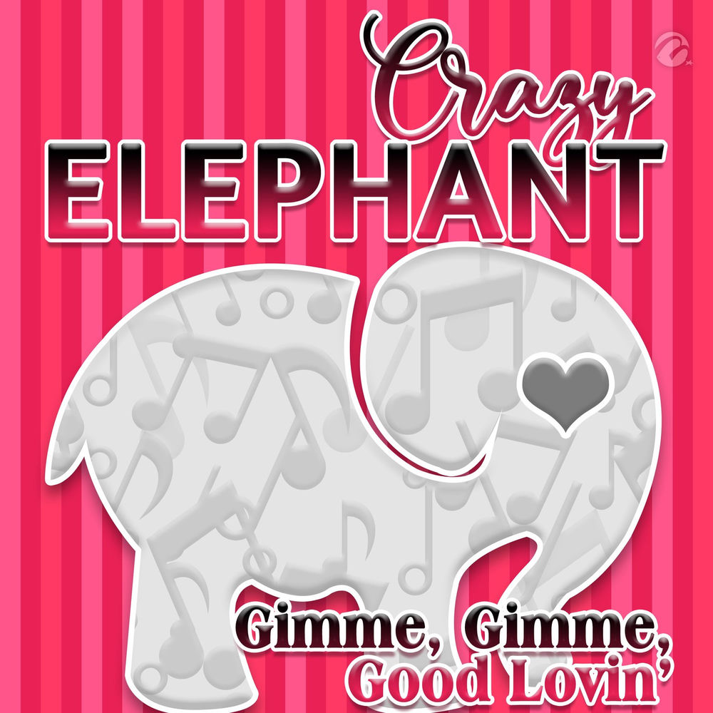 Gimme Gimme Good Lovin' by Crazy Elephant