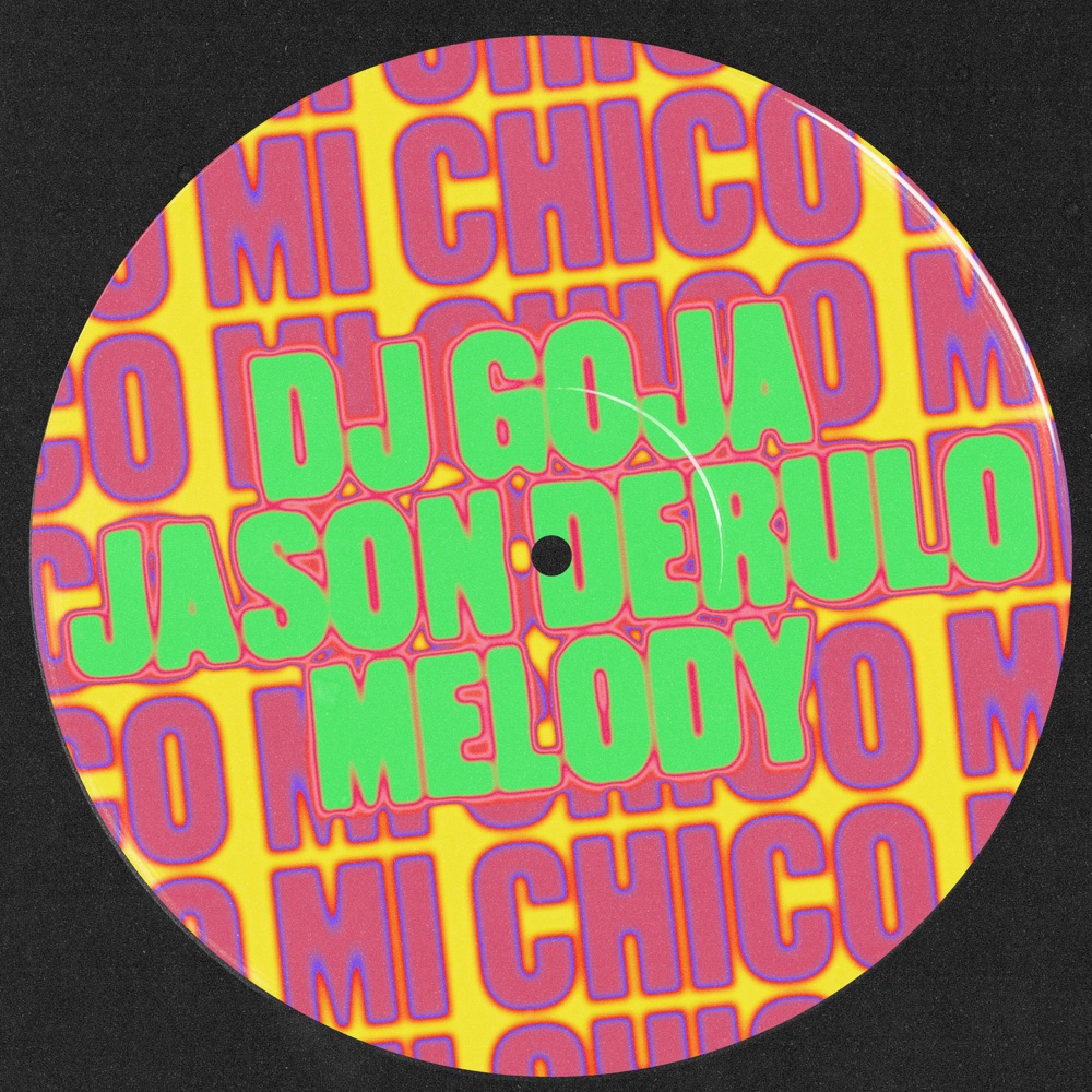 MI CHICO by DJ GOJA/JASON DERULO/MELODY