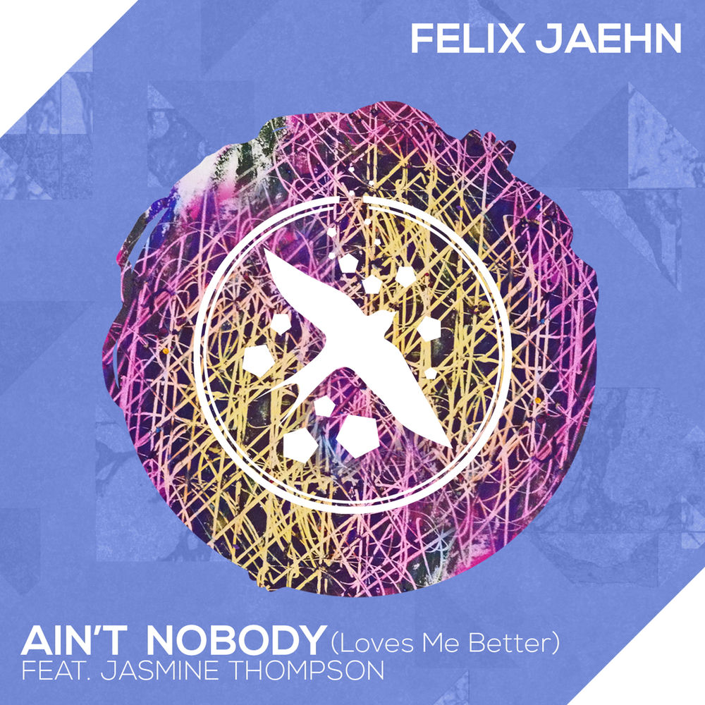 AIN'T NOBODY (LOVES ME BETTER) by Felix Jaehn Feat. Jasmine Thompson