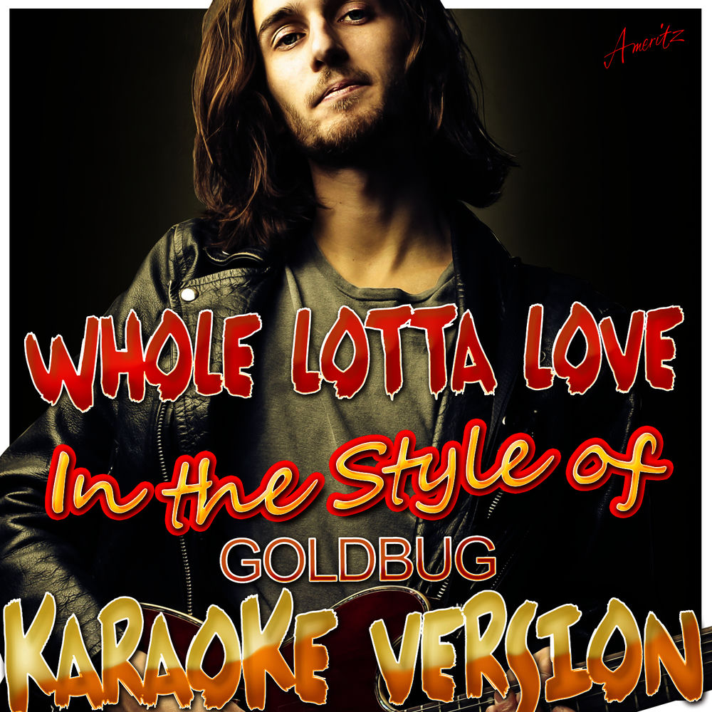 Whole Lotta Love by Goldbug