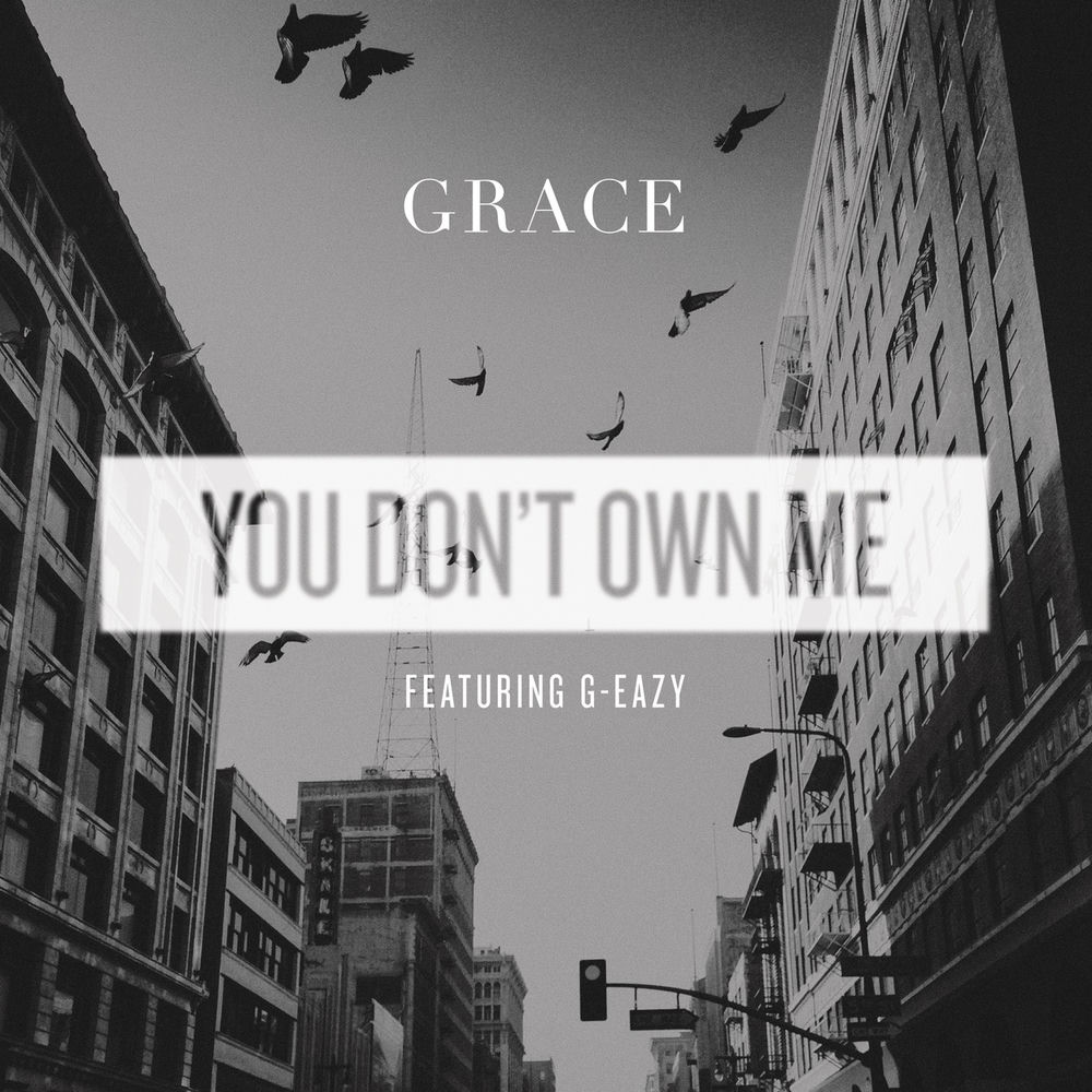 YOU DON'T OWN ME by Grace Feat. G-Eazy