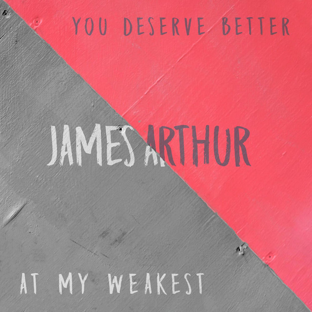 YOU DESERVE BETTER by JAMES ARTHUR