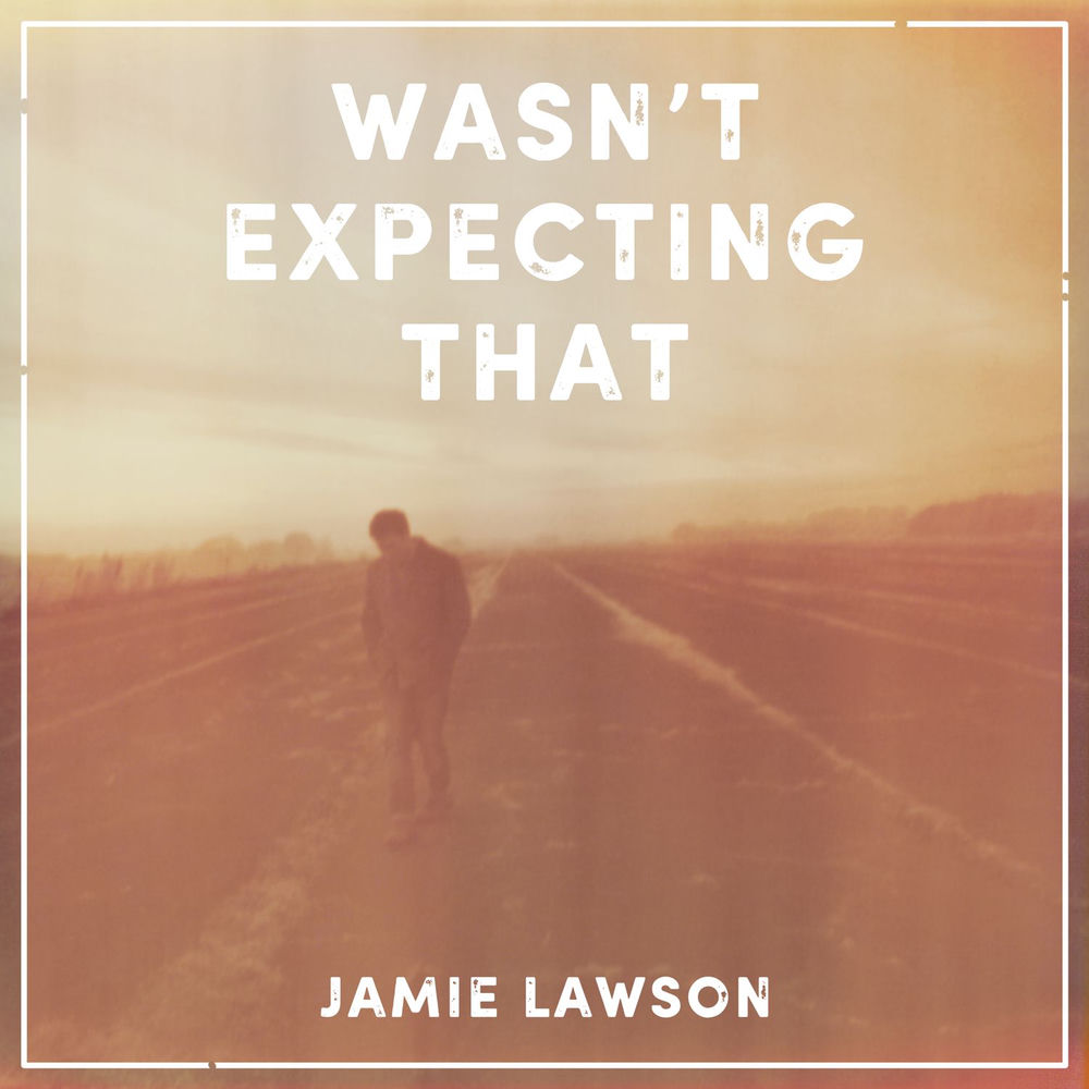 WASN'T EXPECTING THAT by Jamie Lawson