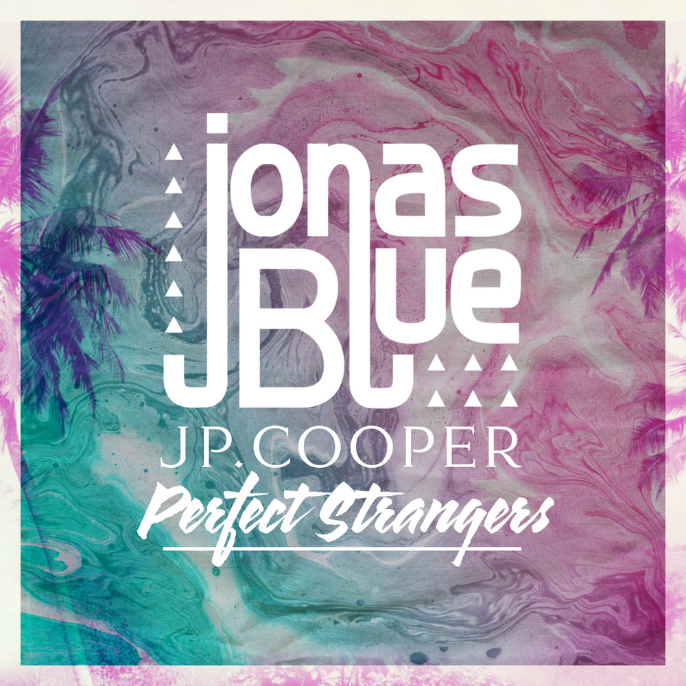 PERFECT STRANGERS by Jonas Blue Feat. J.P. Cooper