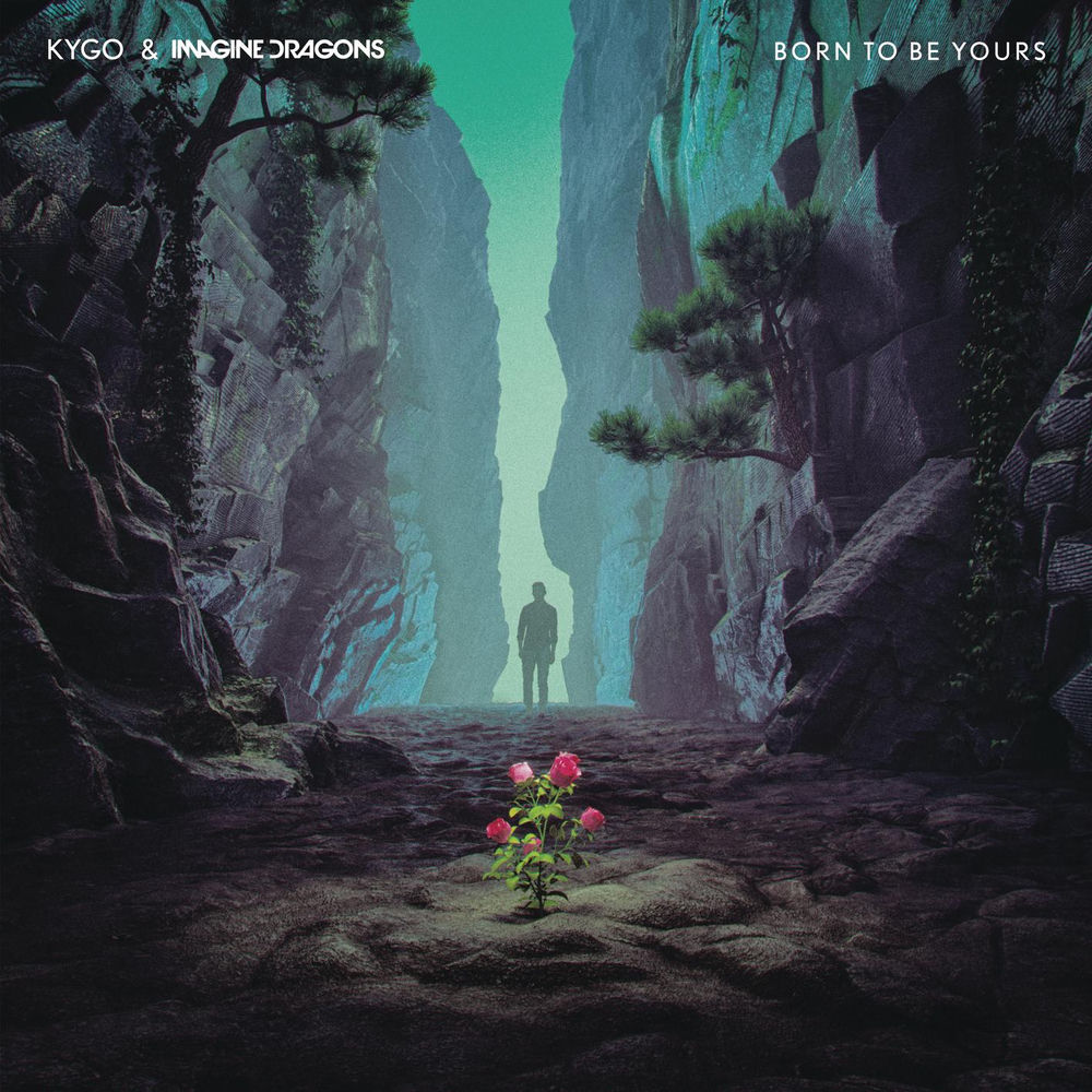 BORN TO BE YOURS by KYGO & IMAGINE DRAGONS