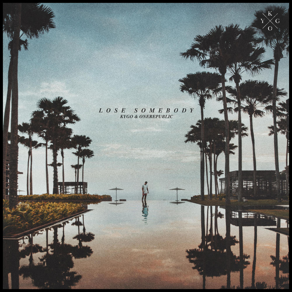 LOSE SOMEBODY by KYGO & ONEREPUBLIC