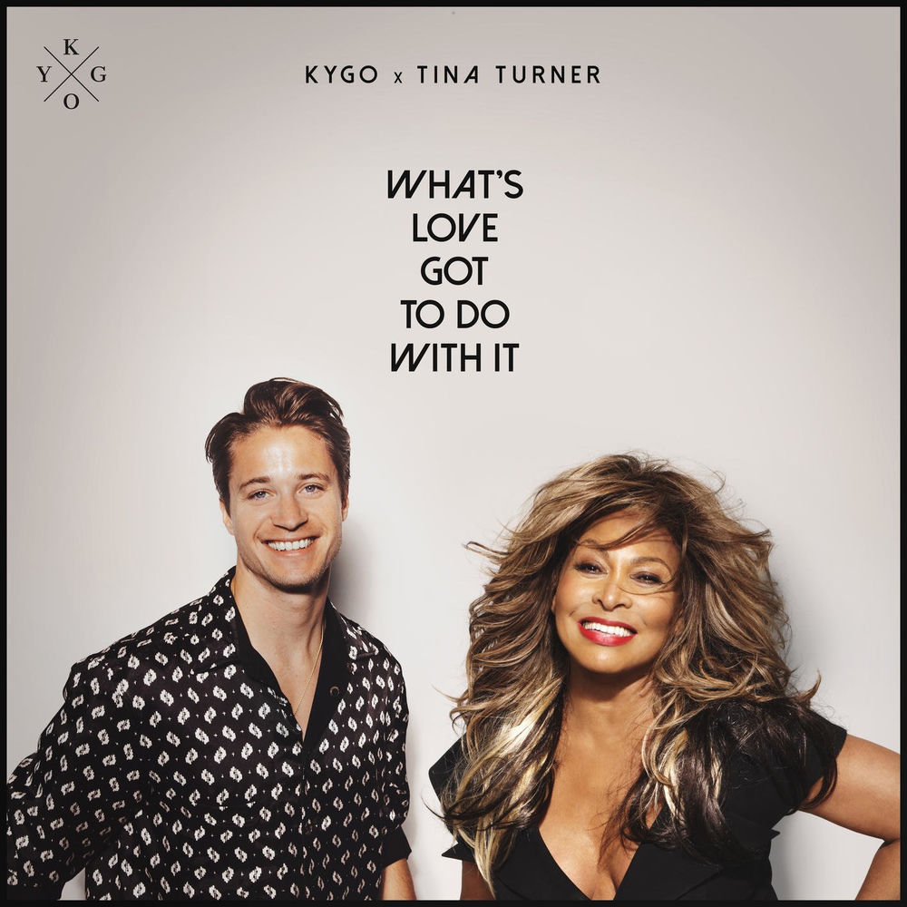WHAT'S LOVE GOT TO DO WITH IT by KYGO & TINA TURNER