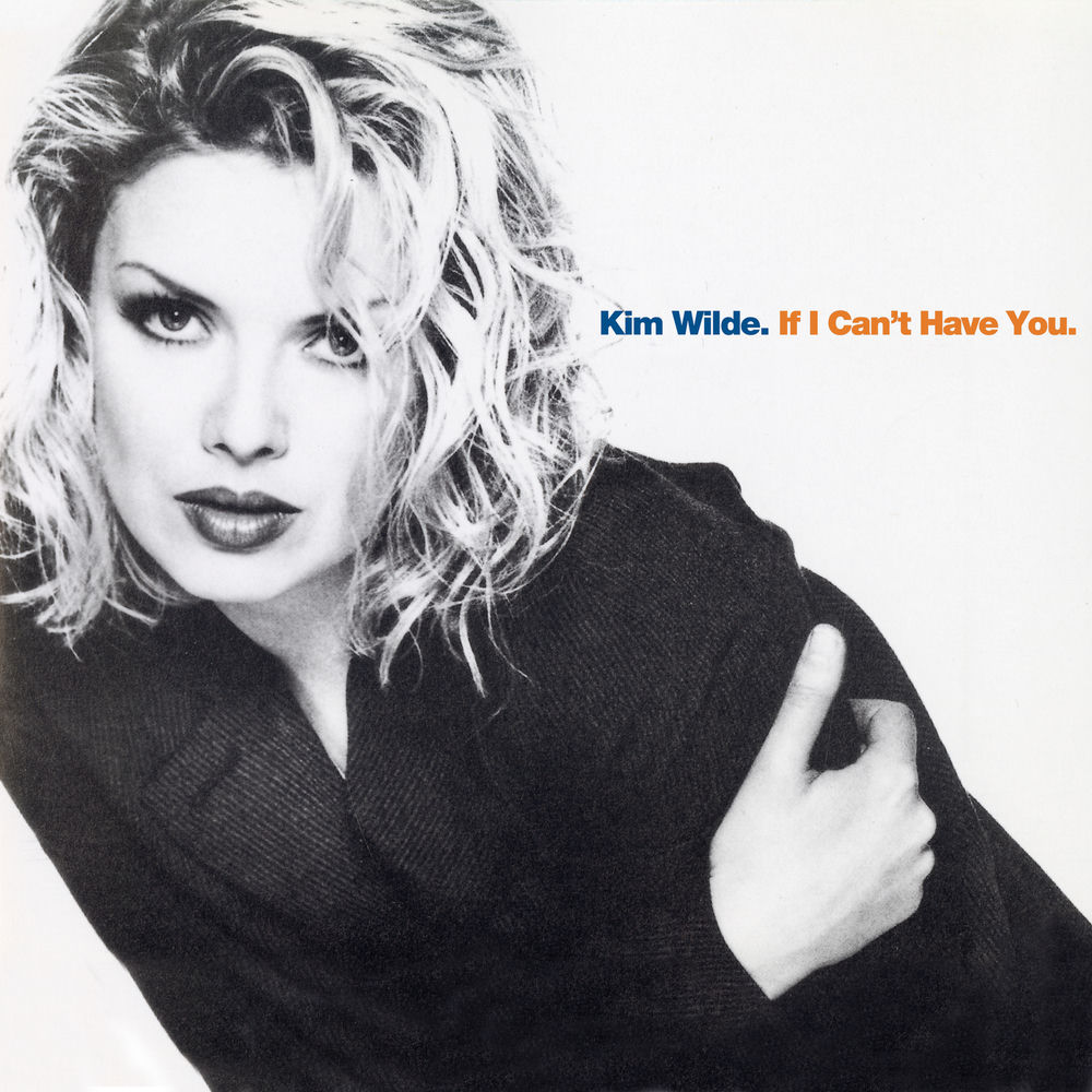 If I Can'T Have You by Kim Wilde