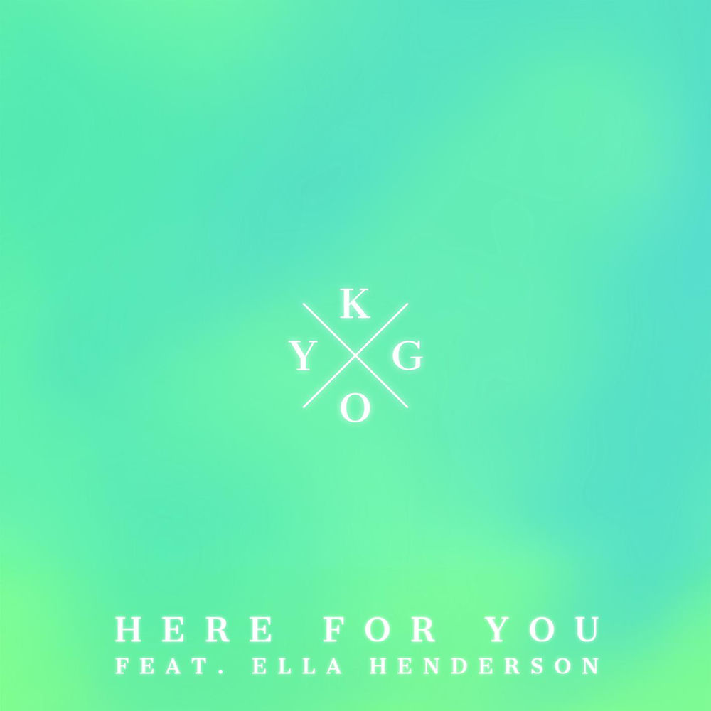 HERE FOR YOU by Kygo Feat. Ella Henderson