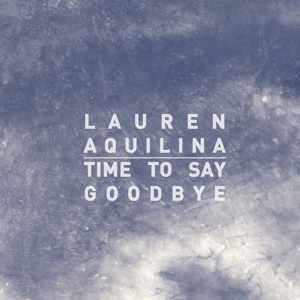 TIME TO SAY GOODBYE by LAUREN AQUILINA