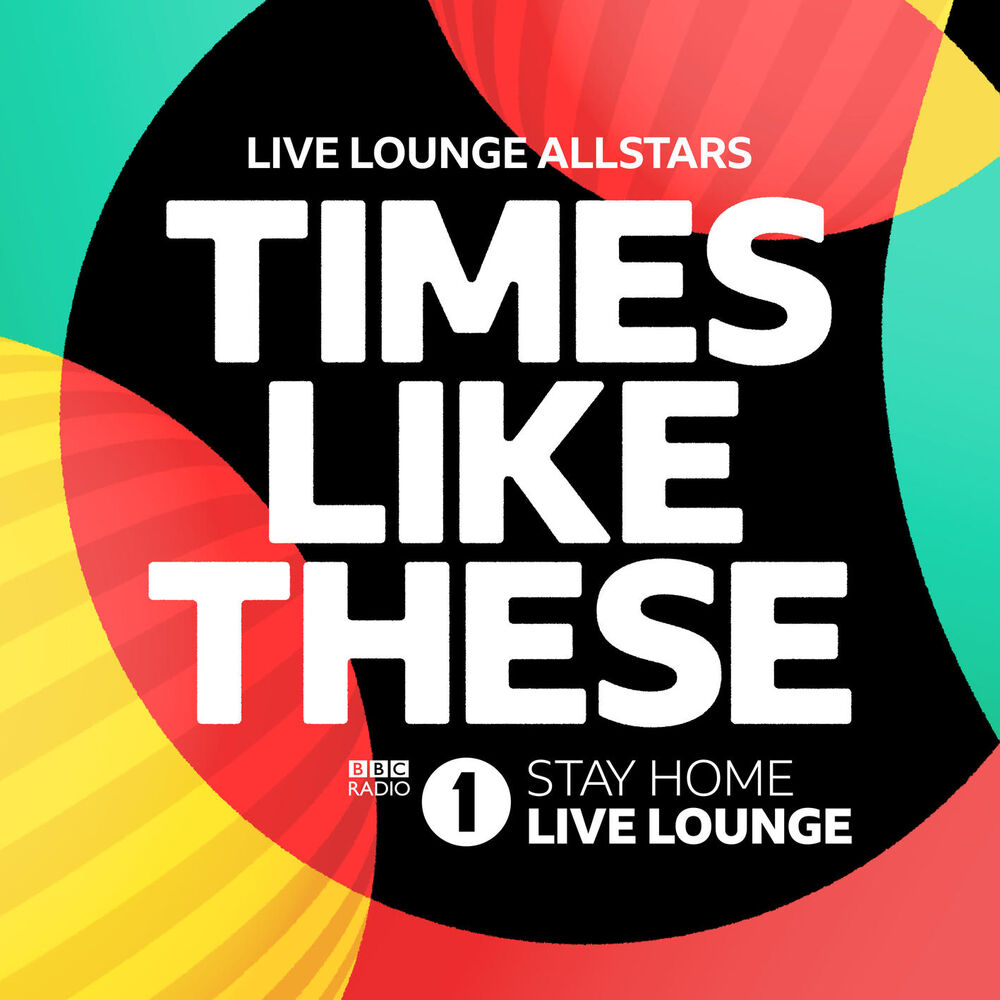 TIMES LIKE THESE (BBC RADIO 1 STAY HOME) by LIVE LOUNGE ALLSTARS