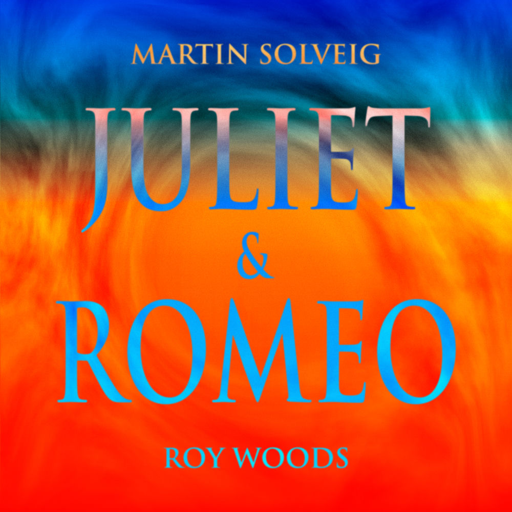 JULIET & ROMEO by MARTIN SOLVEIG & ROY WOODS