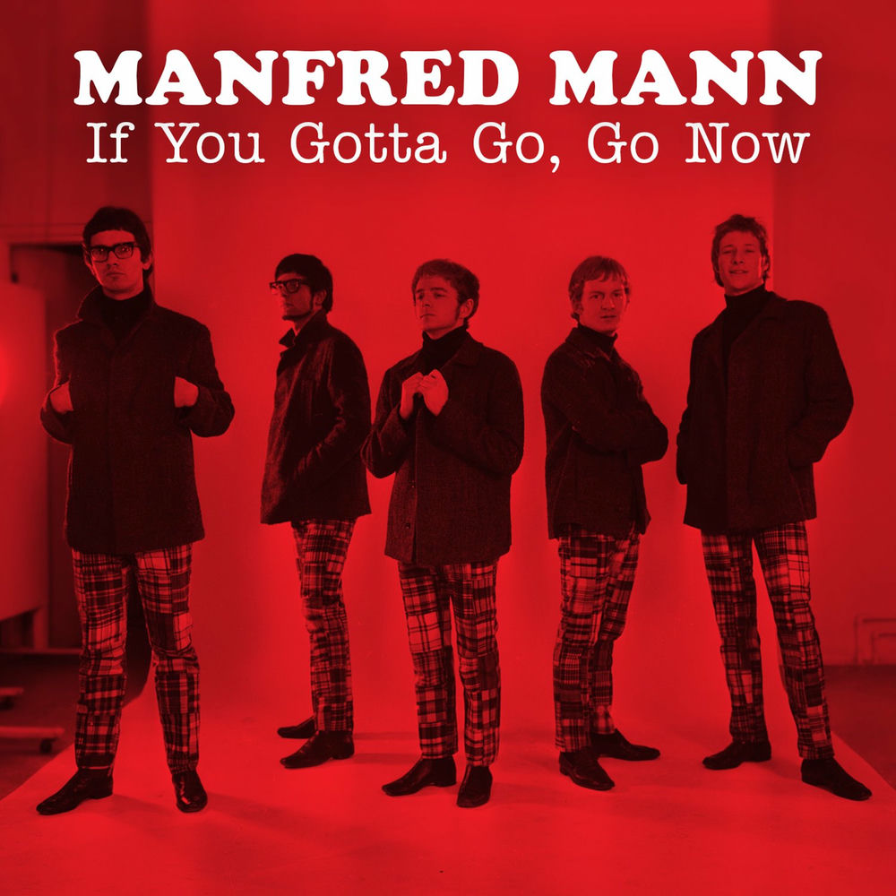If You Gotta Go, Go Now by Manfred Mann