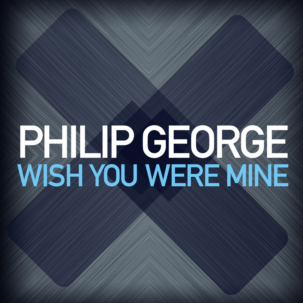 WISH YOU WERE MINE by Philip George