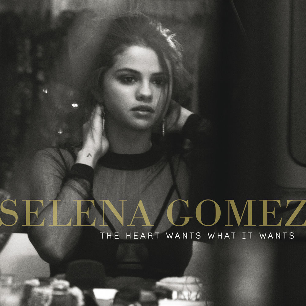 THE HEART WANTS WHAT IT WANTS by SELENA GOMEZ