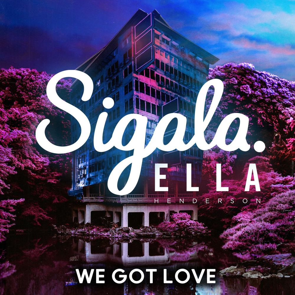 WE GOT LOVE by SIGALA FT ELLA HENDERSON