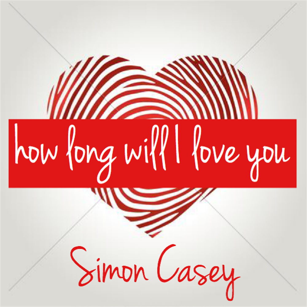 HOW LONG WILL I LOVE YOU by SIMON CASEY