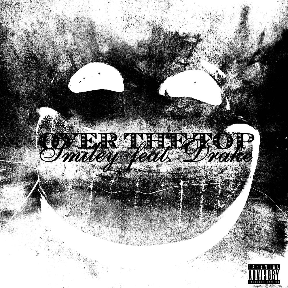 OVER THE TOP by SMILEY FT DRAKE