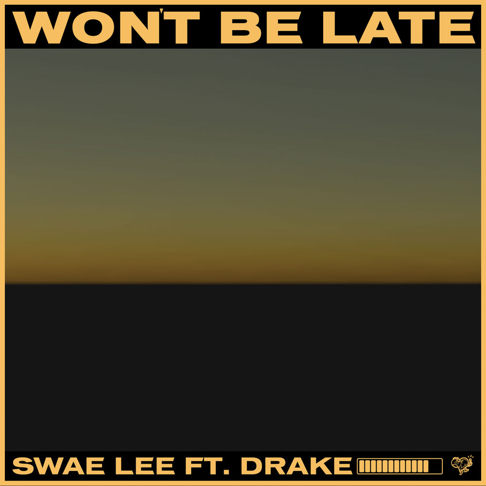 WON'T BE LATE by SWAE LEE FT DRAKE