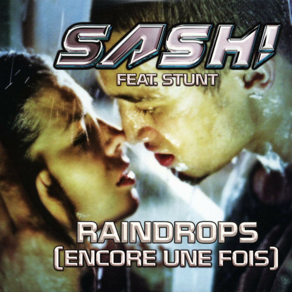RAINDROPS (ENCORE UNE FOIS) by Sash! featuring Stunt