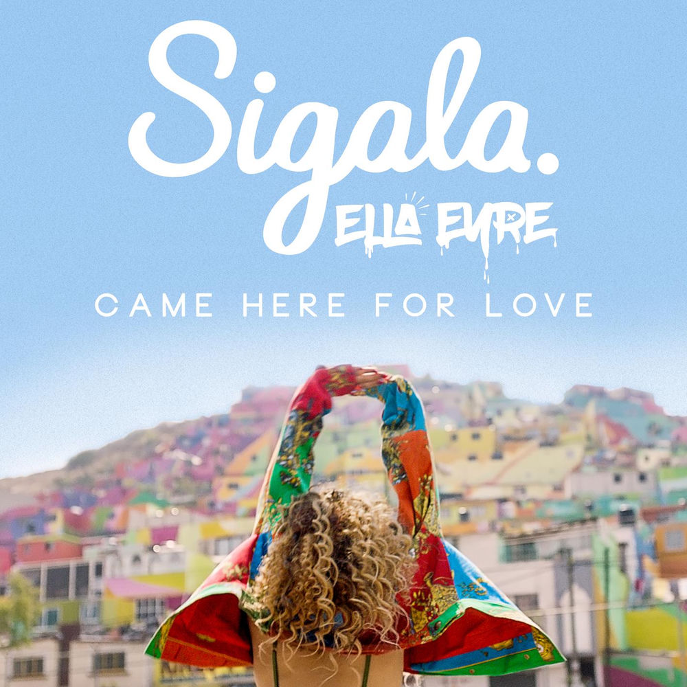 CAME HERE FOR LOVE by Sigala ft Elle Eyre